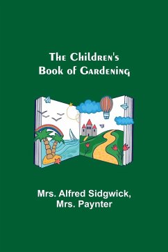 The Children's Book of Gardening - Alfred Sidgwick; Paynter