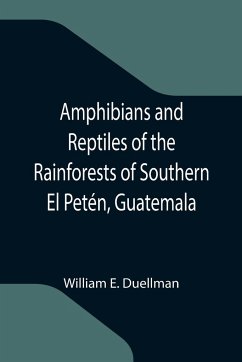 Amphibians and Reptiles of the Rainforests of Southern El Petén, Guatemala - E. Duellman, William
