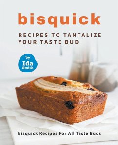 Bisquick Recipes To Tantalize Your Taste Bud - Smith, Ida