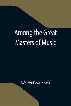 Among the Great Masters of Music - Rowlands, Walter