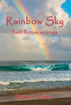 Rainbow Sky: flash fiction writings - Ashton, Richard