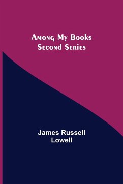 Among My Books. Second Series - Russell Lowell, James