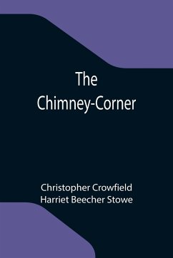 The Chimney-Corner - Crowfield, Christopher; Beecher Stowe, Harriet