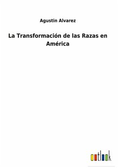 La Transformación de las Razas en América - Alvarez, Agustin