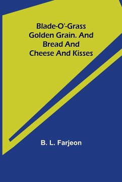 Blade-O'-Grass. Golden Grain. and Bread and Cheese and Kisses. - L. Farjeon, B.