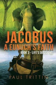 JACOBUS A EUNUCH'S FAITH; BOOK 3 - LIFE'S DECISIONS - Trittin, Paul