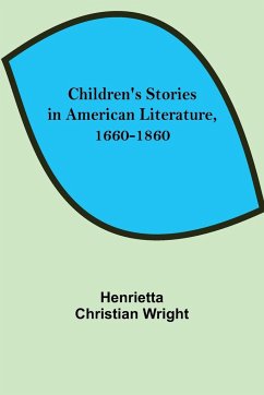 Children's Stories in American Literature, 1660-1860 - Christian Wright, Henrietta