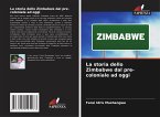 La storia dello Zimbabwe dal pre-coloniale ad oggi