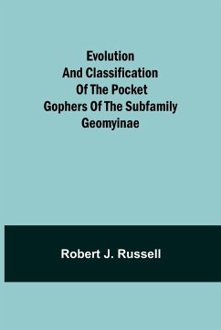 Evolution and Classification of the Pocket Gophers of the Subfamily Geomyinae - J. Russell, Robert
