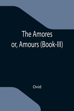 The Amores; or, Amours (Book-III) - Ovid