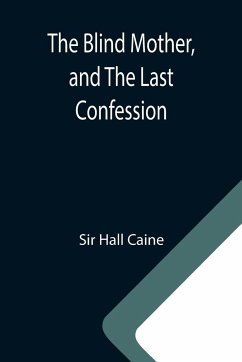 The Blind Mother, and The Last Confession - Hall Caine