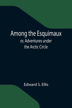 Among the Esquimaux; or, Adventures under the Arctic Circle - S. Ellis, Edward