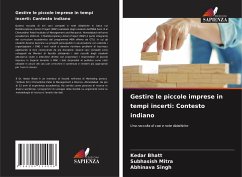 Gestire le piccole imprese in tempi incerti: Contesto indiano - Bhatt, Kedar;Mitra, Subhasish;Singh, Abhinava