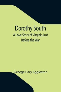 Dorothy South A Love Story of Virginia Just Before the War - Cary Eggleston, George