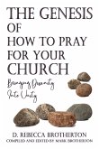 The Genesis of How to Pray for Your Church