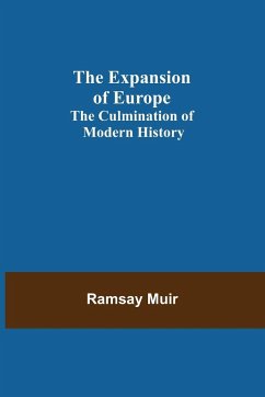 The Expansion of Europe; The Culmination of Modern History - Muir, Ramsay