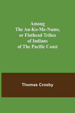 Among the An-ko-me-nums, or Flathead Tribes of Indians of the Pacific Coast - Crosby, Thomas