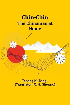 Chin-Chin; The Chinaman at Home - Tcheng-Ki-Tong