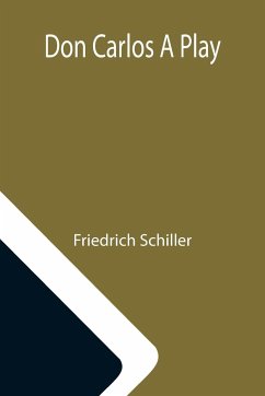 Don Carlos A Play - Schiller, Friedrich