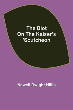 The Blot on the Kaiser's 'Scutcheon - Dwight Hillis, Newell