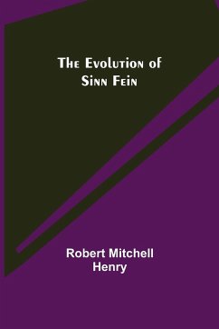 The Evolution of Sinn Fein - Mitchell Henry, Robert