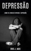 Depressão: Como se Livrar do Estresse e Depressão (eBook, ePUB)