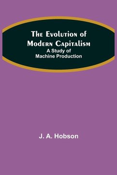 The Evolution of Modern Capitalism - A. Hobson, J.