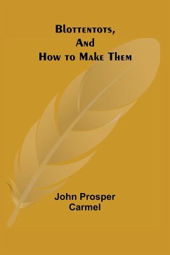 Blottentots, and How to Make Them - Prosper Carmel, John