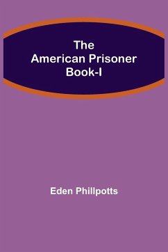The American Prisoner Book-I - Phillpotts, Eden