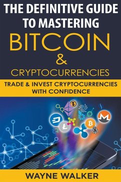 The Definitive Guide To Mastering Bitcoin & Cryptocurrencies - Walker, Wayne