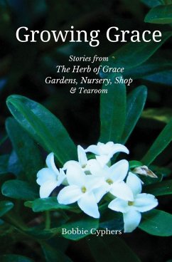 Growing Grace - Stories from The Herb of Grace Gardens, Nursery, Shop & Tearoom - Cyphers, Bobbie