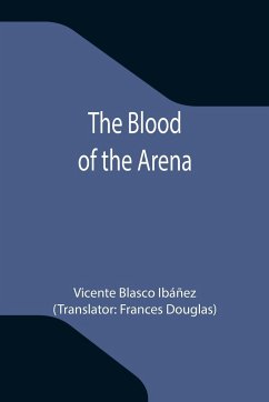 The Blood of the Arena - Blasco Ibáñez, Vicente