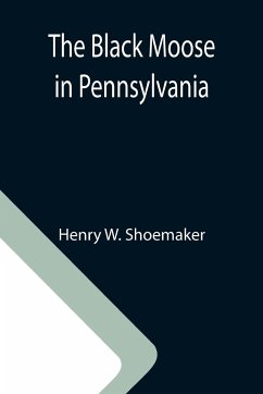 The Black Moose in Pennsylvania - W. Shoemaker, Henry