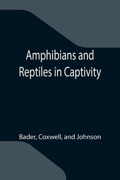 Amphibians and Reptiles in Captivity - Bader; Coxwell