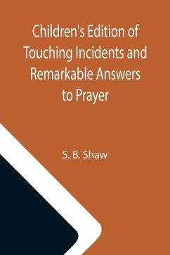 Children's Edition of Touching Incidents and Remarkable Answers to Prayer - B. Shaw, S.