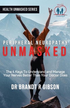 Peripheral Neuropathy UNMASKED - Gibson, Brandt R