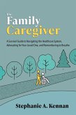 The Family Caregiver: A Survival Guide to Navigating the Healthcare System, Advocating for Your Loved One, and Remembering to Breathe (eBook, ePUB)