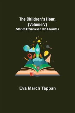 The Children's Hour, (Volume V) Stories From Seven Old Favorites - March Tappan, Eva