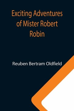 Exciting Adventures of Mister Robert Robin - Bertram Oldfield, Reuben