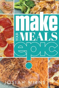 Make Your Meals Epic - Wiens, Josiah