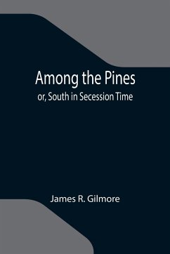 Among the Pines; or, South in Secession Time - R. Gilmore, James