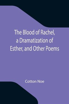 The Blood of Rachel, a Dramatization of Esther, and Other Poems - Noe, Cotton