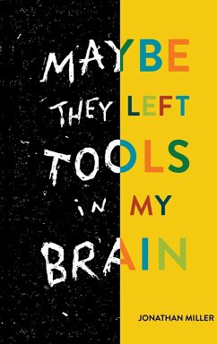 Maybe They Left Tools in My Brain - Miller, Jonathan