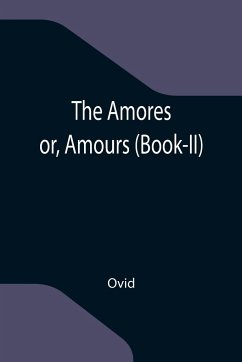 The Amores; or, Amours (Book-II) - Ovid