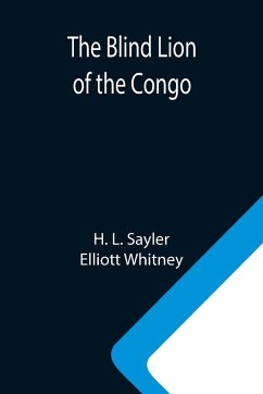 The Blind Lion of the Congo - L. Sayler, H.; Whitney, Elliott