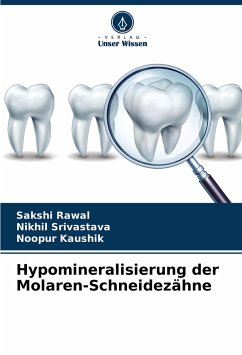 Hypomineralisierung der Molaren-Schneidezähne - Rawal, Sakshi;Srivastava, Nikhil;Kaushik, Noopur