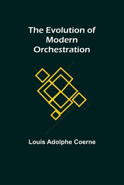 The Evolution of Modern Orchestration - Adolphe Coerne, Louis