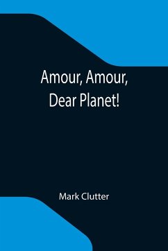 Amour, Amour, Dear Planet! - Clutter, Mark