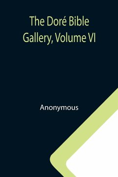 The Doré Bible Gallery, Volume VI - Anonymous