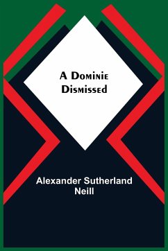 A Dominie Dismissed - Sutherland Neill, Alexander